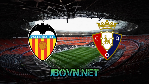 Soi kèo nhà cái, Tỷ lệ cược Valencia vs Osasuna – 01h00 – 22/01/2021