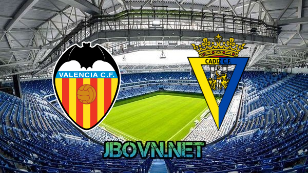 Soi kèo nhà cái, Tỷ lệ cược Valencia vs Cadiz CF – 03h00 – 05/01/2021