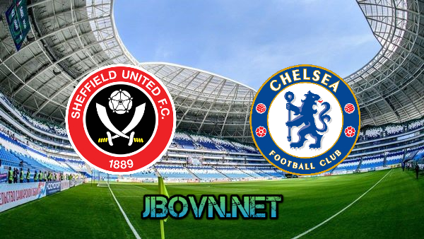 Soi kèo nhà cái, Tỷ lệ cược Sheffield Utd vs Chelsea – 02h15 – 08/02/2021