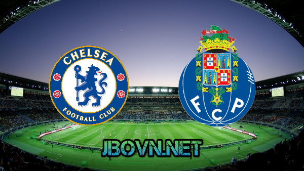 Soi kèo nhà cái, Tỷ lệ cược Chelsea vs  FC Porto – 02h00 – 14/04/2021