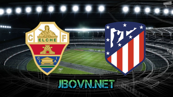 Soi kèo nhà cái, Tỷ lệ cược Elche vs Atl. Madrid – 21h15 – 01/05/2021