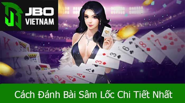 Hướng dẫn đánh bài sâm lốc dễ dàng và chi tiết nhất