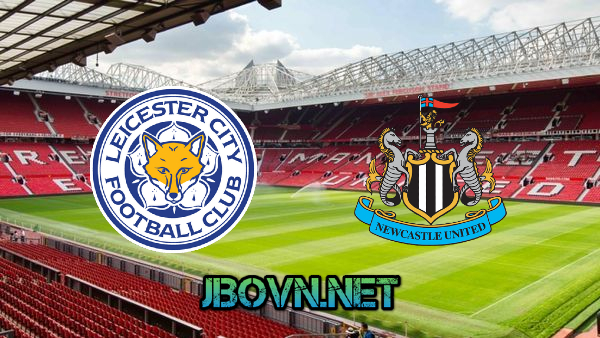 Soi kèo nhà cái, Tỷ lệ cược Leicester City vs Newcastle Utd – 02h00 – 08/05/2021