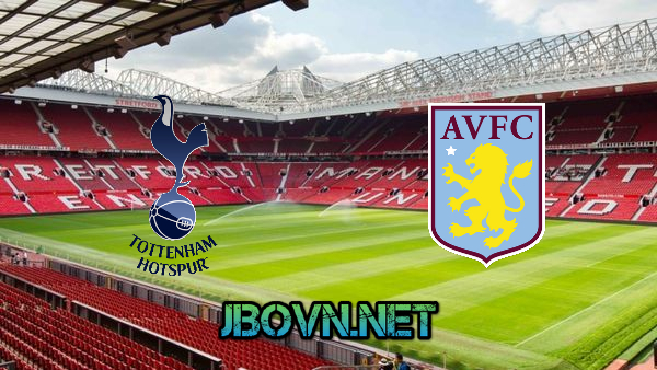 Soi kèo nhà cái, Tỷ lệ cược Tottenham Hotspur vs Aston Villa – 00h00 – 20/05/2021