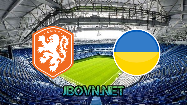 Soi kèo nhà cái, Tỷ lệ cược Hà Lan vs Ukraine – 02h00 – 14/06/2021