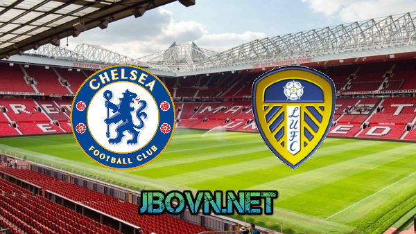 Soi kèo nhà cái, Tỷ lệ cược Chelsea vs Leeds Utd – 22h00 – 11/12/2021